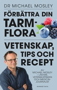 Förbättra din tarmflora : vetenskap, tips och recept (inbunden)