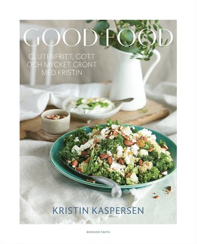 Good food : glutenfritt, gott och mycket grönt med Kristin (inbunden)