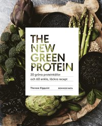The new green protein : 20 gröna proteinkällor och 60 enkla, läckra recept (e-bok)