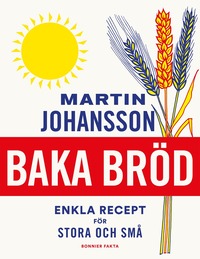 Baka bröd : enkla recept för stora och små (inbunden)