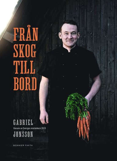 Frn skog till bord: Vinnare av Sveriges Msterkock 2019 (inbunden)