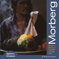 Morberg : scenen, livet och konsten att laga mat (cd-bok)
