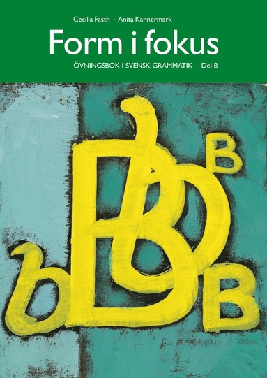 Form i fokus B : vningsbok i svensk grammatik (hftad)