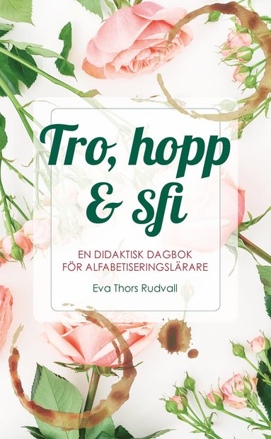 Tro, hopp & sfi : en didaktisk dagbok f�r alfabetiseringsl�rare (h�ftad)