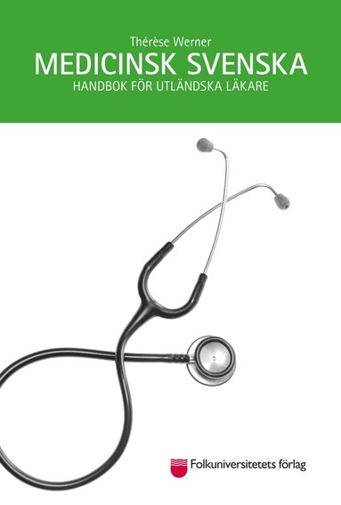 Medicinsk svenska : handbok f�r utl�ndska l�kare (h�ftad)