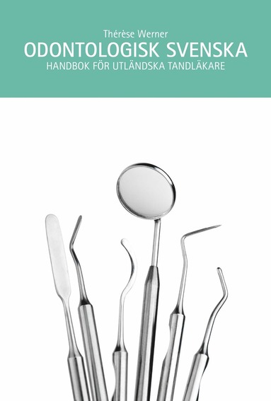 Odontologisk svenska : handbok fr utlndska tandlkare (hftad)