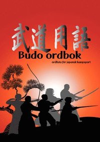 Budo ordbok : ordlista för japansk kampsport (häftad)
