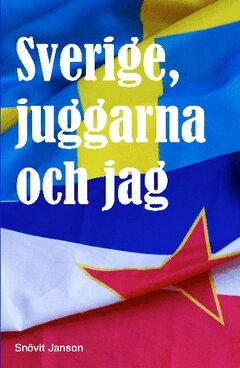 Sverige, juggarna och jag (inbunden)