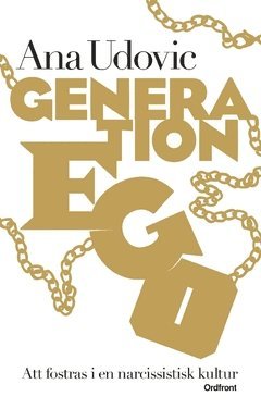 Generation Ego : att fostras i en narcissistisk kultur (inbunden)