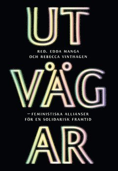 Utv�gar : feministiska allianser f�r en solidarisk framtid (h�ftad)