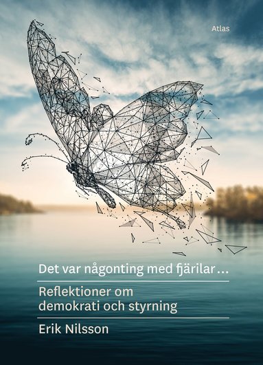 Det var någonting med fjärilar : reflektioner om demokrati och styrning (inbunden)