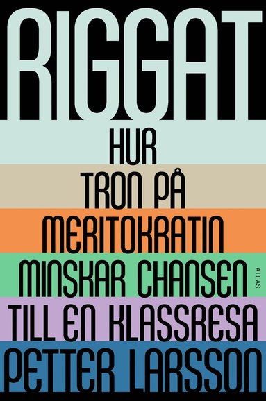 Riggat : hur tron p meritokratin minskar chansen till en klassresa (hftad)