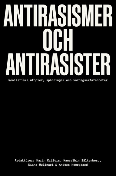 Antirasismer och antirasister : realistiska utopier, spnningar och vardagserfarenheter (inbunden)