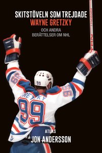 Skitstöveln som trejdade Wayne Gretzky : och andra berättelser om NHL (häftad)