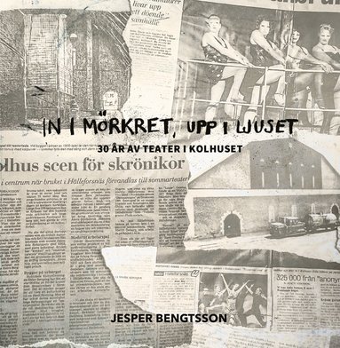 In i mrkret, upp i ljuset : 30 r av teater i Kolhuset (inbunden)