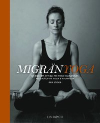 Migränyoga : bli fri från huvudvärk med yoga & ayurveda (inbunden)