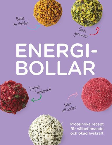 Energibollar : proteinrika recept för välbefinnande och ökad livskraft (inbunden)