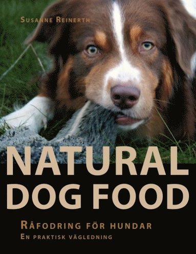 Natural dog food : rfodring fr hundar : en praktisk vgledning (inbunden)