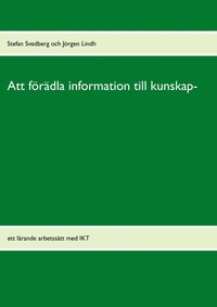 Att frdla information till kunskap : ett lrande arbetsstt med IKT (hftad)