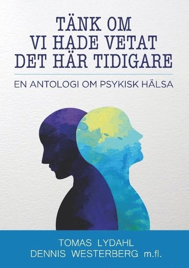 Tnk om vi hade vetat det hr tidigare : en antologi om psykisk hlsa (inbunden)