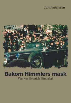 Bakom Himmlers mask : vem var Heinrich Himmler? (inbunden)
