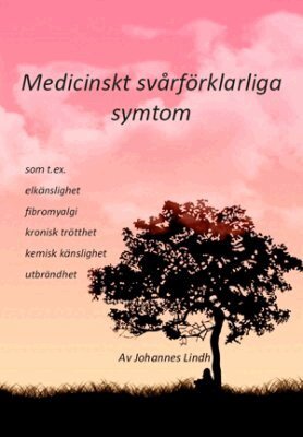 Medicinskt sv�rf�rklarliga symtom : som t ex elk�nslighet, fibromyalgi, kronisk tr�tthet, kemisk k�nslighet, utbr�ndhet (inbunden)