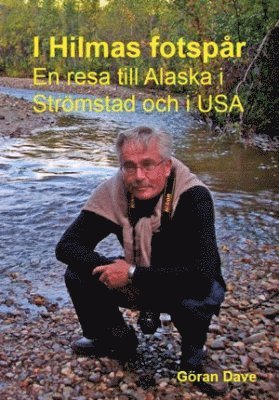 I Hilmas fotspår : en resa till Alaska och Strömstad och i USA (kartonnage)