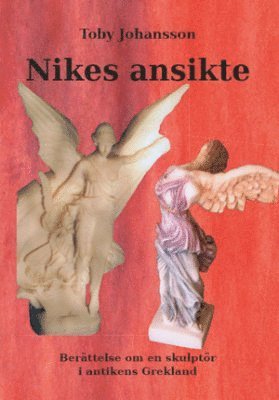 Nikes ansikte : berttelsen om en skulptr i antikens Grekland (hftad)