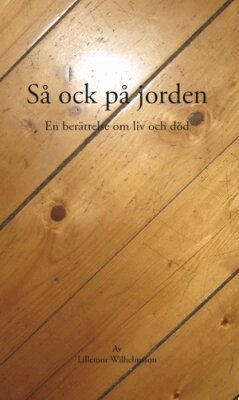 S� ock p� jorden : en ber�ttelse om liv och d�d (inbunden)