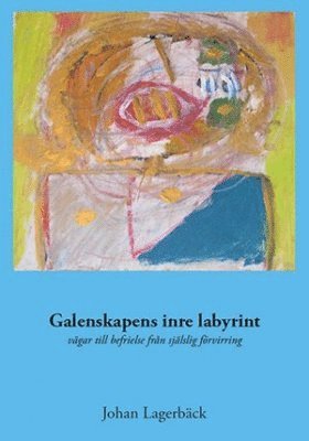 Galenskapens inre labyrint : vgar till befrielse frn sjlslig frvirring (hftad)