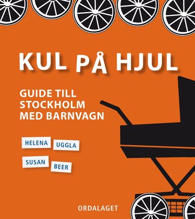 Kul på hjul : guide till Stockholm med barnvagn (inbunden)