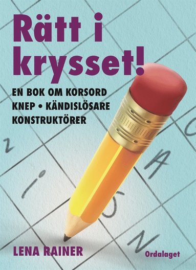 Rätt i krysset! En bok om korsord, knep, kändislösare, konstruktörer (häftad)