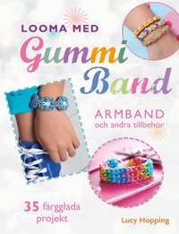 Omslag: Looma med gummiband : armband och andra accessoarer - 35 färgstarka projekt