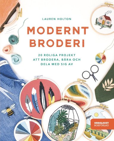 Modernt broderi : 20 roliga projekt att brodera, bra och dela med sig av (inbunden)