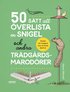 50 sätt att överlista en snigel och andra trädgårdsmarodörer