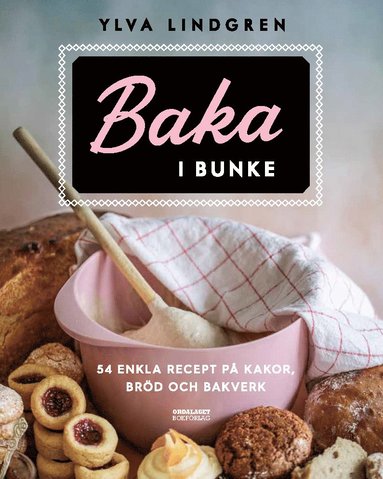 Baka i bunke : 54 enkla recept p kakor,brd och bakverk (inbunden)