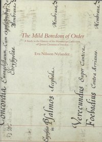 The Mild Boredom of Order - A Study in the History of the Manuscript Collection of Queen Christina of Sweden (hftad)