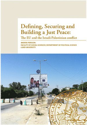 Defining, securing and building a just peace : the EU and the Israeli-Palestinian conflict (hftad)