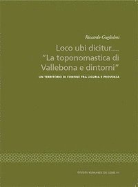 Loco ubi dicitur.... "La toponomastica di Vallebona e dintorni" (inbunden)