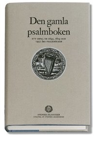 Den gamla psalmboken : - ett urval ur 1695, 1819 och 1937 års psalmböcker (inbunden)