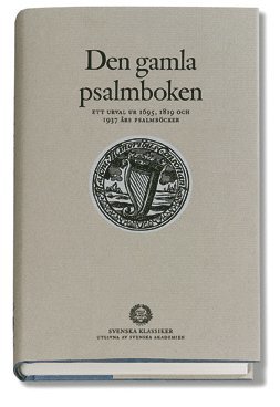 Den gamla psalmboken : - ett urval ur 1695, 1819 och 1937 rs psalmbcker (inbunden)