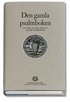 Den gamla psalmboken : - ett urval ur 1695, 1819 och 1937 års psalmböcker