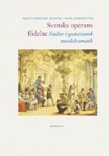 Svenska operans födelse : studier i gustaviansk musikdramatik (pocket)