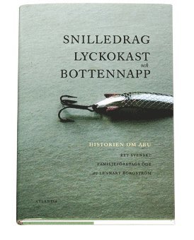 Snilledrag, lyckokast och bottennapp : historien om ABU - ett familjeföretags öde (häftad)
