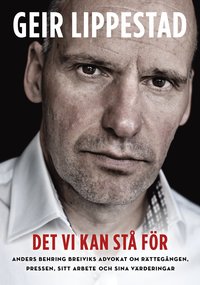 Det vi kan stå för : Anders Behring Breiviks advokat om rättegången, pressen, sitt arbete och sina värderingar (inbunden)