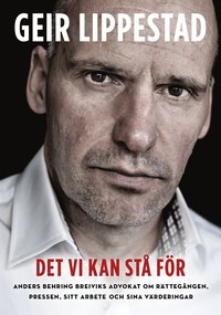 Det vi kan st fr : Anders Behring Breiviks advokat om rttegngen, pressen, sitt arbete och sina vrderingar