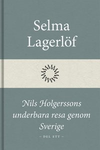 Nils Holgerssons underbara resa genom Sverige (Del ett) (e-bok)