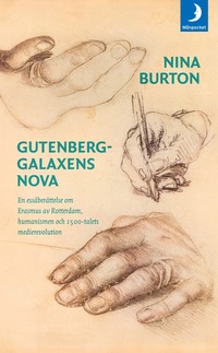 Gutenberggalaxens nova : en essäberättelse om Erasmus av Rotterdam, humanismen och 1500-talets medierevolution (pocket)