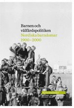 Barnen och vlfrdspolitiken: nordiska barndomar 1900-2000 (pocket)