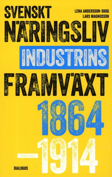 Svenskt nringsliv och industrins framvxt 1864-1914 (hftad)